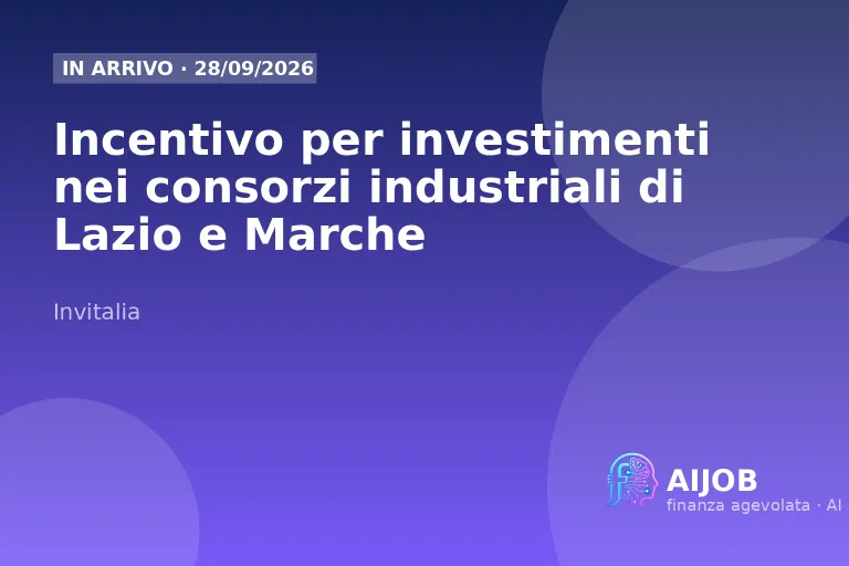 Incentivo consorzi industriali Lazio e Marche: guida 2026